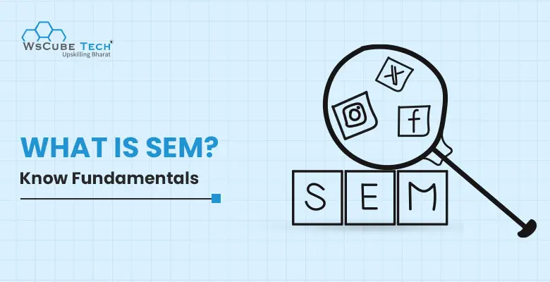 What is Search Engine Marketing (SEM)? Definite Guide 2025